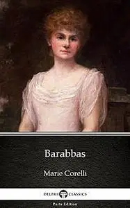 «Barabbas by Marie Corelli – Delphi Classics (Illustrated)» by Marie Corelli
