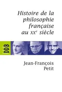 Jean-François Petit, "Histoire de la philosophie française au XXe siècle"