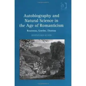 Bernhard Kuhn - Autobiography and Natural Science in the Age of Romanticism