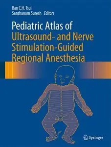 Pediatric Atlas of Ultrasound- and Nerve Stimulation-Guided Regional Anesthesia (Repost)