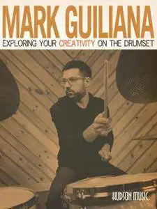 Mark Guiliana - Exploring Your Creativity on the Drumset