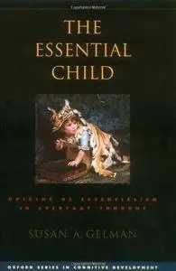 The Essential Child: Origins of Essentialism in Everyday Thought