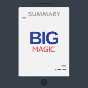«Summary: Big Magic - Creative Living Beyond Fear» by R John