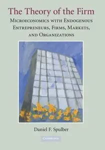 The Theory of the Firm: Microeconomics with Endogenous Entrepreneurs, Firms, Markets, and Organizations (repost)