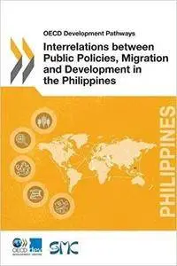 Interrelations between Public Policies, Migration and Development in the Philippines