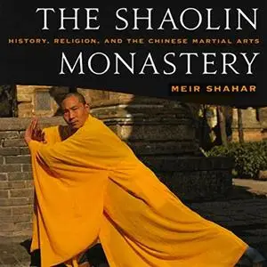 The Shaolin Monastery: History, Religion, and the Chinese Martial Arts [Audiobook]