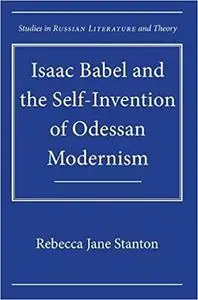 Isaac Babel and the Self-Invention of Odessan Modernism