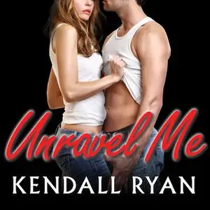 «Unravel Me» by Kendall Ryan