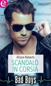 Alison Roberts - Scandalo in corsia. Bad Boys Vol.2