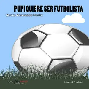 «Pupi quiere ser futbolista» by María Menéndez Ponte
