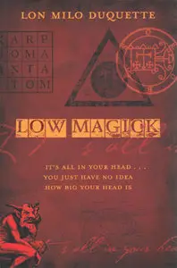 Lon Milo DuQuette - Low Magick: It's All In Your Head... You Just Have No Idea How Big Your Head Is