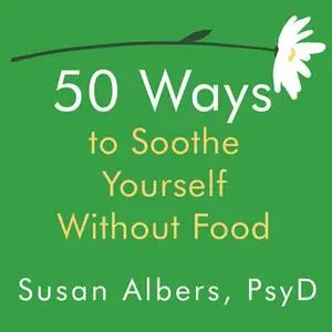 «50 Ways to Soothe Yourself Without Food» by Susan Albers