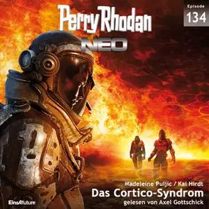 «Perry Rhodan Neo - Episode 134: Das Cortico-Syndrom» by Madeleine Puljic,Kai Hirdt