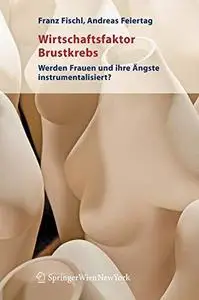 Wirtschaftsfaktor Brustkrebs: Werden Frauen und ihre Ängste instrumentalisiert?