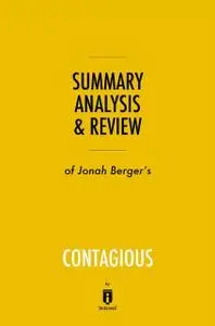 «Summary, Analysis & Review of Jonah Berger's Contagious by Instaread» by Instaread