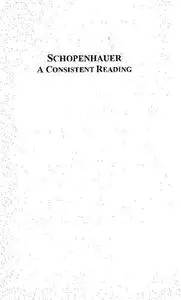 Schopenhauer: A Consistent Reading (Studies in the History of Philosophy)