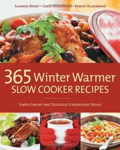 365 Winter Warmer Slow Cooker Recipes: Simply Savory and Delicious 3-Ingredient Meals (repost)