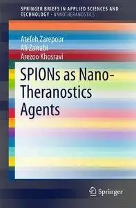 SPIONs as Nano-Theranostics Agents (SpringerBriefs in Applied Sciences and Technology)