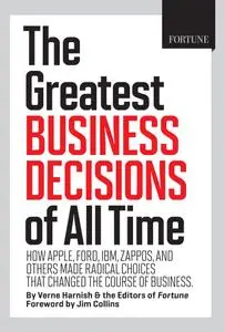 Fortune the Greatest Business Decisions of All Time: How Apple, Ford, IBM, Zappos, and others made radical choices...