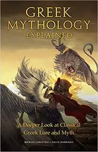 Greek Mythology Explained: A Deeper Look at Classical Greek Lore and Myth