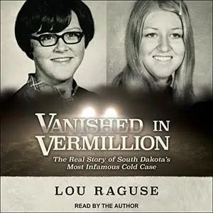 Vanished in Vermillion: The Real Story of South Dakota's Most Infamous Cold Case [Audiobook]