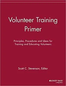 Volunteer Training Primer: Principles, Procedures and Ideas for Training and Education Volunteers