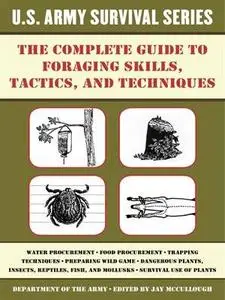The Complete U.S. Army Survival Guide to Foraging Skills, Tactics, and Techniques (Repost)