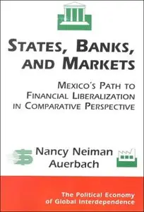 States, Banks, and Markets: Mexico's Path to Financial Liberalization in Comparative Perspective (repost)