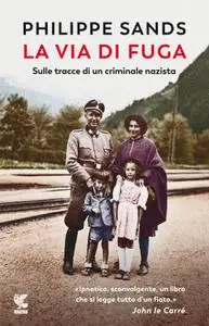 Philippe Sands - La via di fuga. Sulle tracce di un criminale nazista