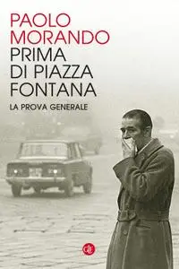 Paolo Morando - Prima di Piazza Fontana. La prova generale