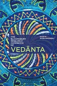 The Bloomsbury Research Handbook of Vedanta (Bloomsbury Research Handbooks in Asian Philosophy)