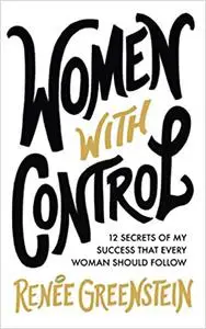 Women With Control: 12 Secrets of My Success That Every Woman Should Follow
