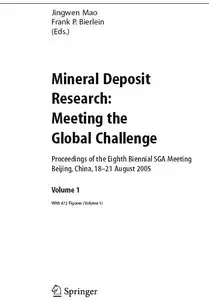 "Mineral Deposit Research: Meeting the Global Challenge" by Jingwen Mao, Frank P. Bierlein (eds.)