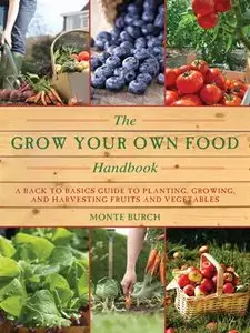 The Grow Your Own Food Handbook: A Back to Basics Guide to Planting, Growing, and Harvesting Fruits and Vegetables (repost)