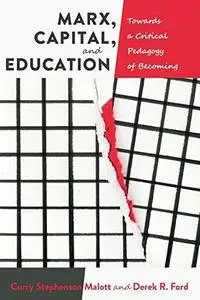Marx, Capital, and Education: Towards a Critical Pedagogy of Becoming (Education and Struggle)