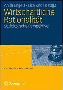 Wirtschaftliche Rationalität: Soziologische Perspektiven