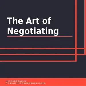«The Art of Negotiating» by Introbooks Team