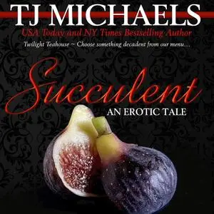 «Succulent» by T.J. Michaels