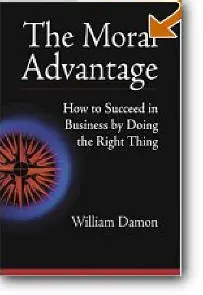  William Damon, «The Moral Advantage : How to Succeed in Business by Doing the Right Thing» { Repost }