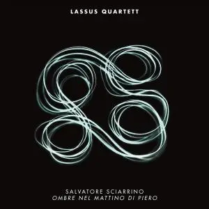 Lassus Quartett - Salvatore Sciarrino: Ombre nel mattino di Piero (2019)