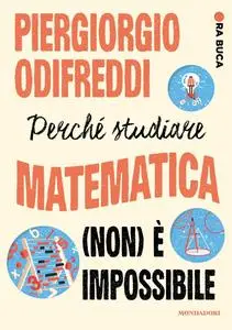 Piergiorgio Odifreddi - Perché studiare matematica (non) è impossibile