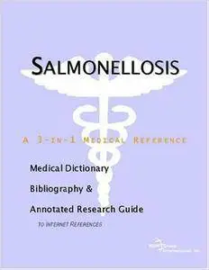Salmonellosis - A Medical Dictionary, Bibliography, and Annotated Research Guide to Internet References