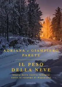 Adriana Parete, Giampiero Parete - Il peso della neve. Storia della nostra famiglia sotto la valanga di Rigopiano