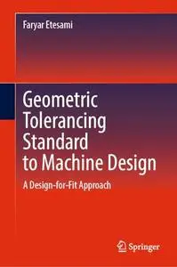 Geometric Tolerancing Standard to Machine Design: A Design-for-Fit Approach