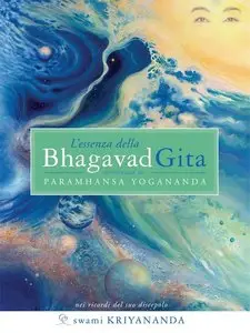 Paramhansa Yogananda, Swami Kriyananda - L'essenza della Bhagavad Gita. Nei ricordi del suo discepolo
