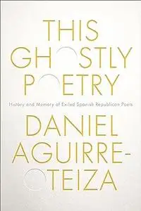 Aguirre-Oteiza: This Ghostly Poetry