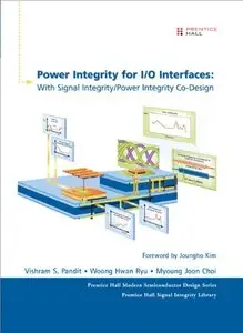 Power Integrity for I/O Interfaces: With Signal Integrity/ Power Integrity Co-Design 