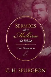 «Sermões sobre Mulheres da Bíblia – Novo Testemunho» by Charles Spurgeon