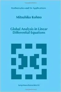 Global Analysis in Linear Differential Equations (Mathematics and Its Applications) by M. Kohno