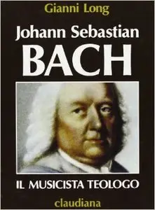 Johann Sebastian Bach - Il musicista teologo